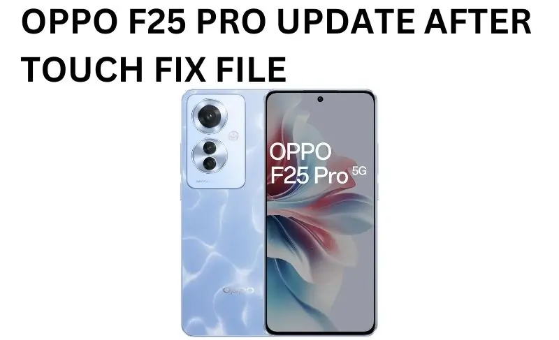 OPPO F25  PRO UPDATE AFTER  TOUCH FIX FILE 100% TESTED