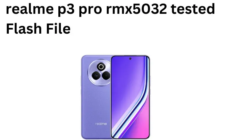 Realme P3 Pro 5G RMX5032 Flash File (Stock ROM) Under tested