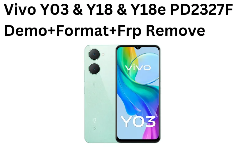 Vivo Y03 & Y18 & Y18e PD2327F Demo+Format+Frp Remove file