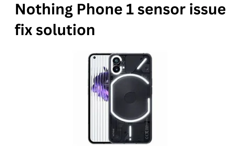 Nothing Phone 1 sensor issue solution