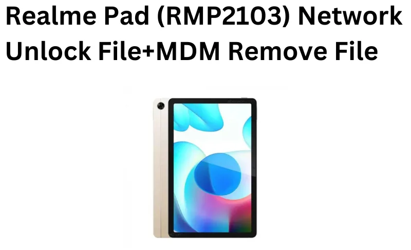 Realme Pad 3 (RMP2103) Network Unlock File + Mdm remove File