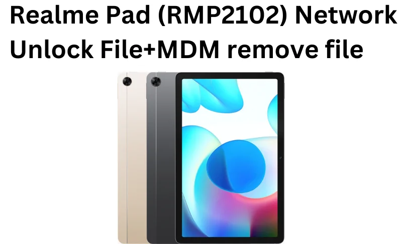 Realme Pad 2 (RMP2102) Network Unlock File + mdm remove file